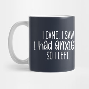 I Came I Saw I Had Anxiety So I Left. Mug